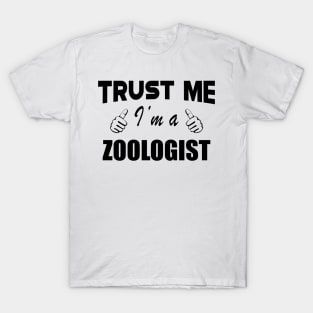 Zoologist - Trust me, I am a zoologist T-Shirt